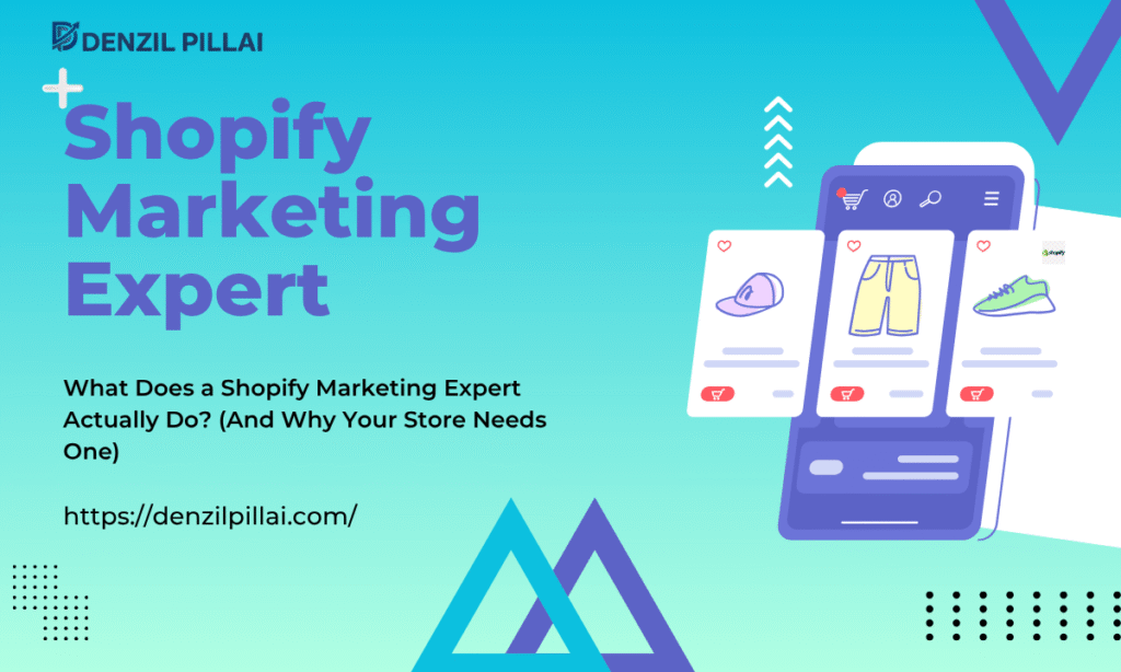 What Does a Shopify Marketing Expert Actually Do - Denzil pillai